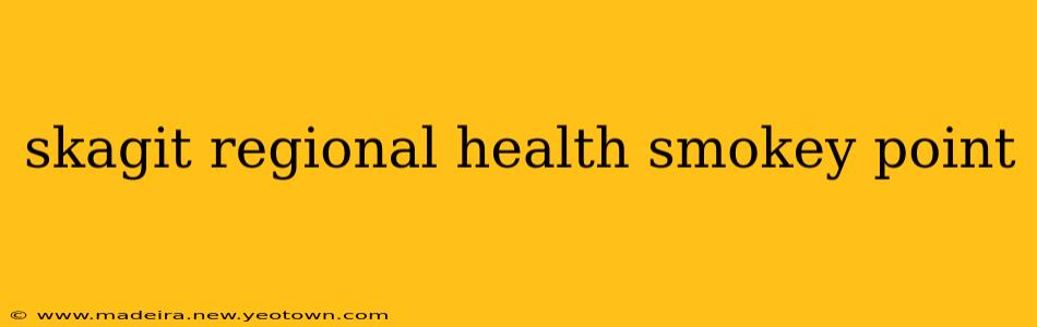 skagit regional health smokey point