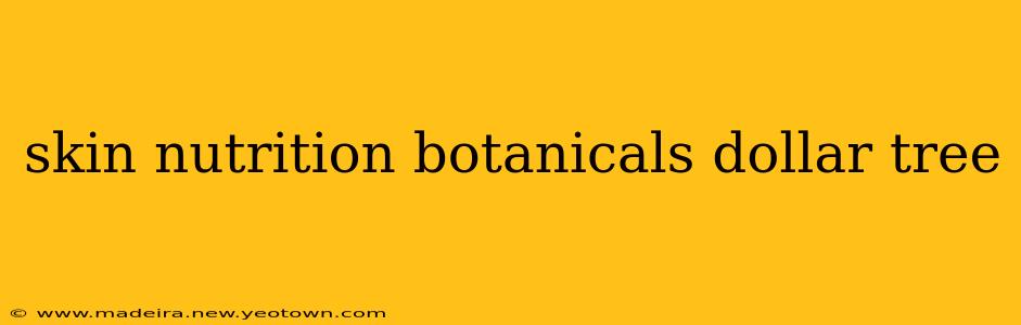 skin nutrition botanicals dollar tree