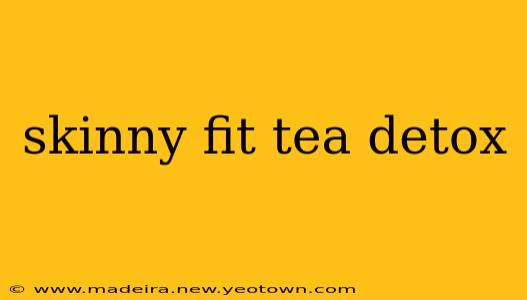 skinny fit tea detox