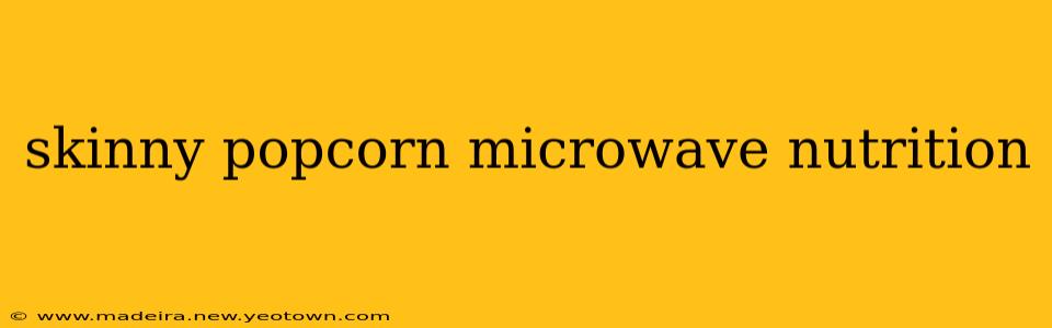 skinny popcorn microwave nutrition