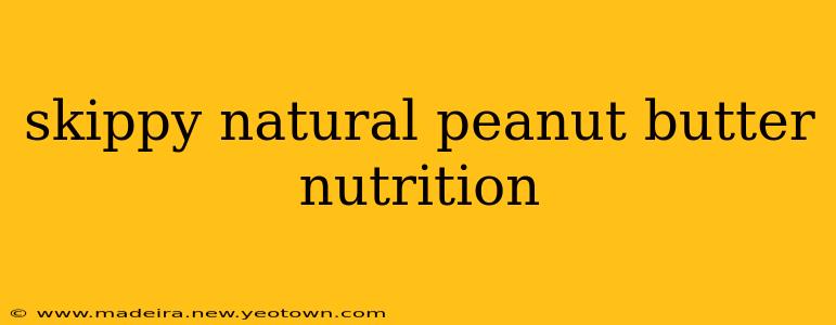 skippy natural peanut butter nutrition