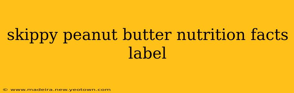 skippy peanut butter nutrition facts label