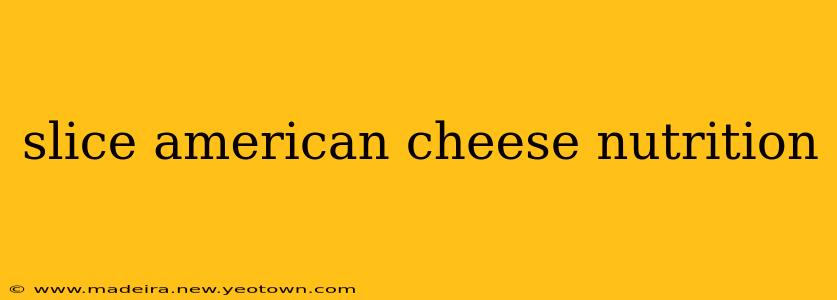 slice american cheese nutrition