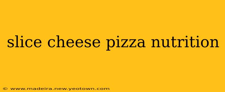 slice cheese pizza nutrition