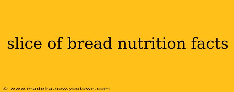 slice of bread nutrition facts