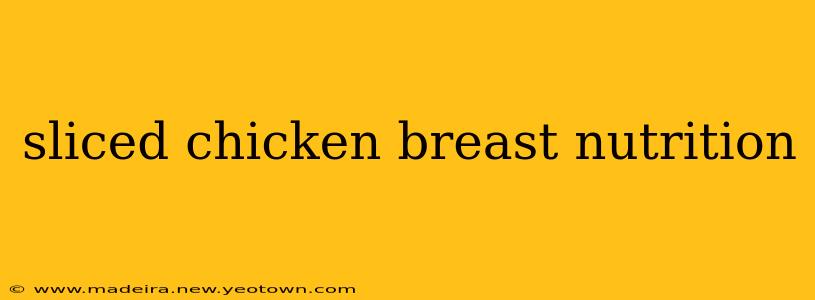 sliced chicken breast nutrition
