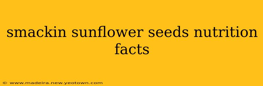 smackin sunflower seeds nutrition facts