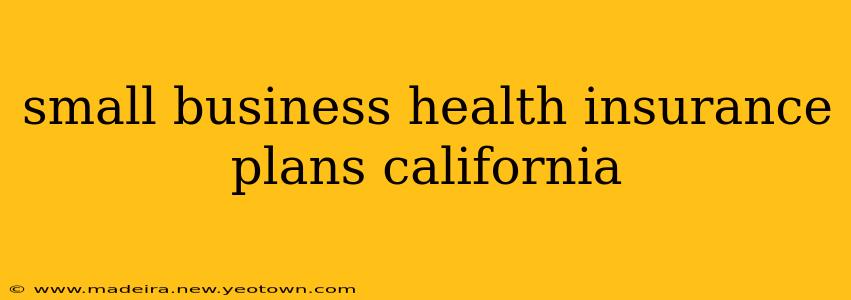 small business health insurance plans california