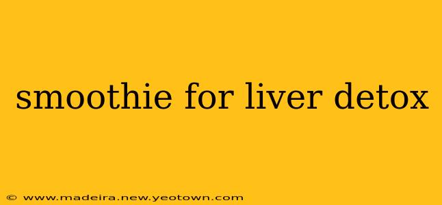 smoothie for liver detox