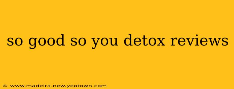 so good so you detox reviews