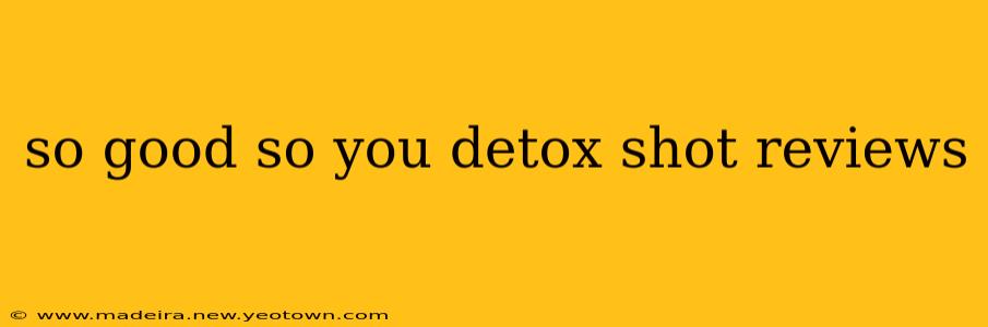 so good so you detox shot reviews