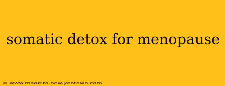 somatic detox for menopause