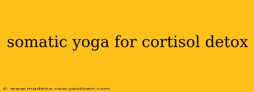 somatic yoga for cortisol detox