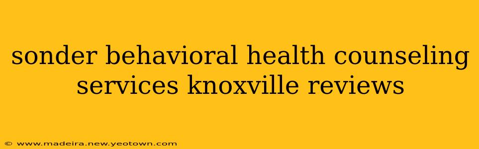 sonder behavioral health counseling services knoxville reviews