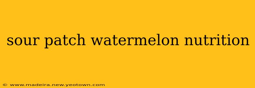 sour patch watermelon nutrition