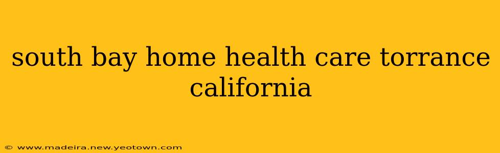 south bay home health care torrance california