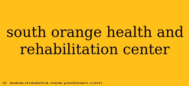 south orange health and rehabilitation center