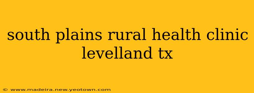 south plains rural health clinic levelland tx