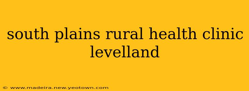 south plains rural health clinic levelland