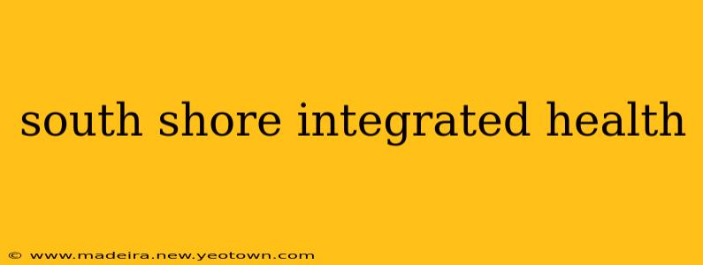 south shore integrated health