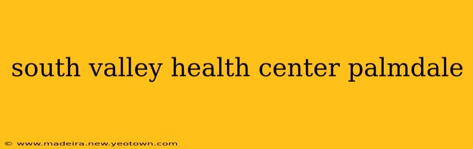 south valley health center palmdale