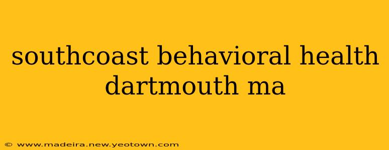 southcoast behavioral health dartmouth ma