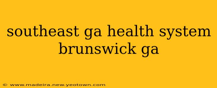 southeast ga health system brunswick ga