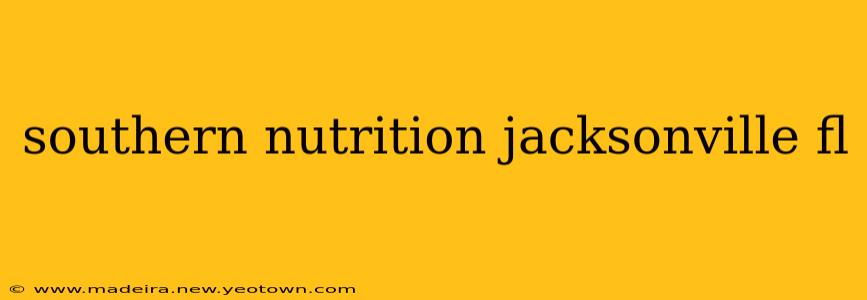 southern nutrition jacksonville fl