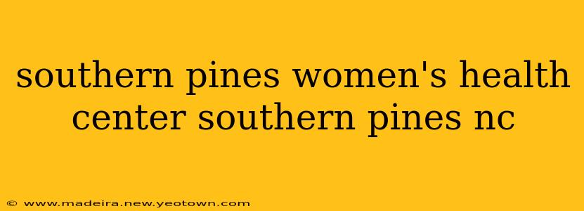 southern pines women's health center southern pines nc