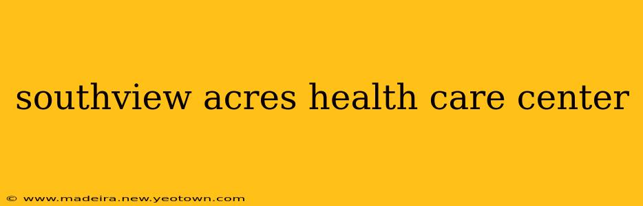 southview acres health care center
