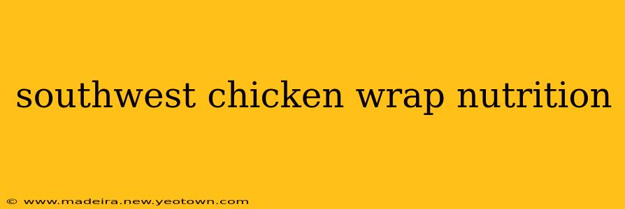 southwest chicken wrap nutrition