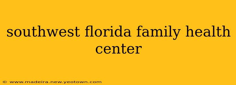 southwest florida family health center