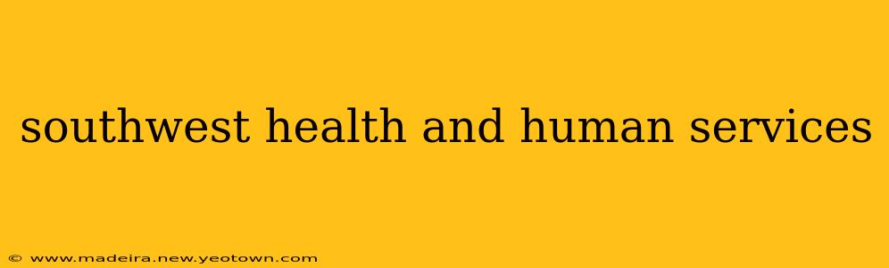 southwest health and human services