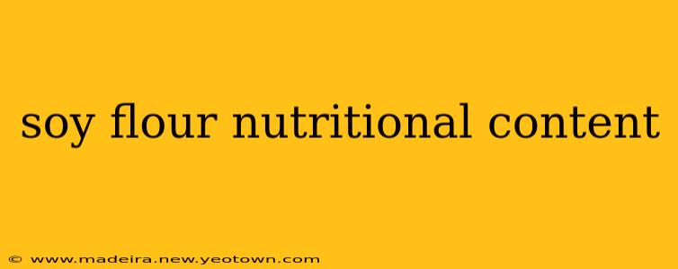 soy flour nutritional content