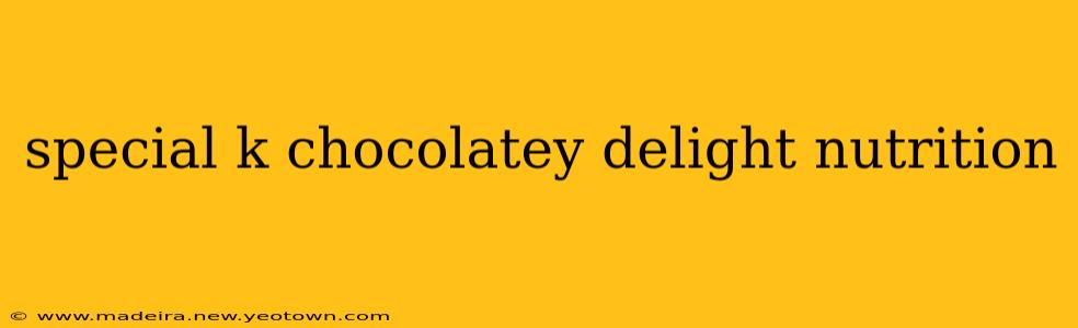 special k chocolatey delight nutrition