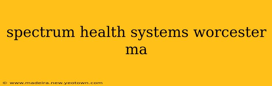spectrum health systems worcester ma