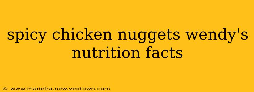 spicy chicken nuggets wendy's nutrition facts