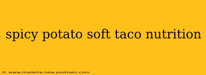 spicy potato soft taco nutrition