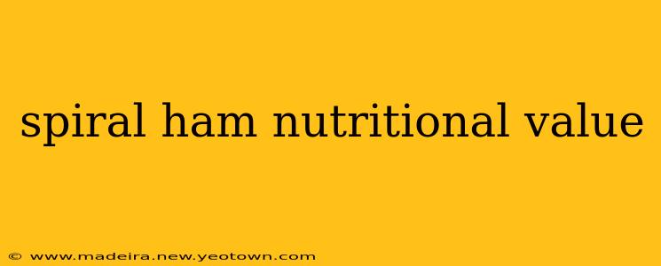 spiral ham nutritional value