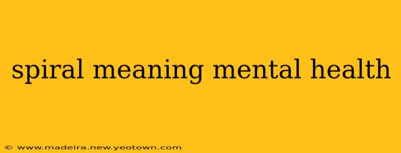 spiral meaning mental health