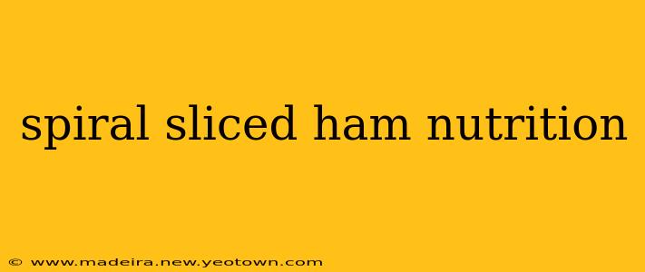 spiral sliced ham nutrition