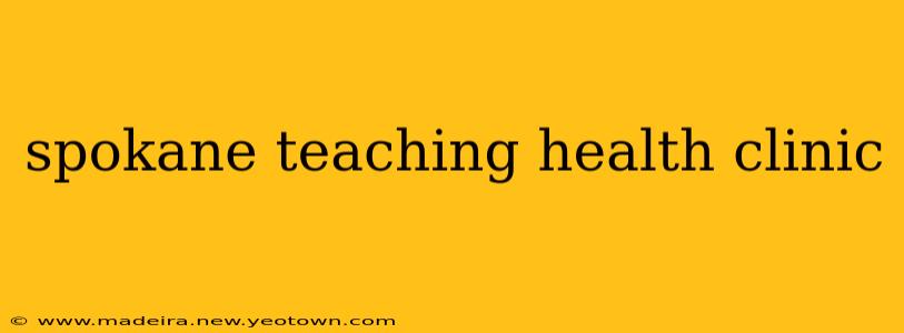 spokane teaching health clinic