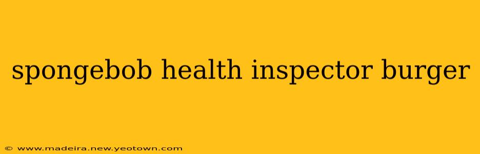spongebob health inspector burger
