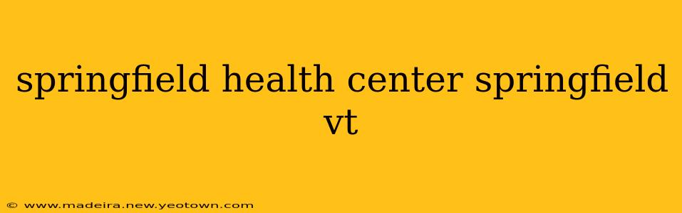 springfield health center springfield vt