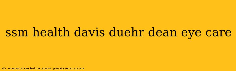 ssm health davis duehr dean eye care