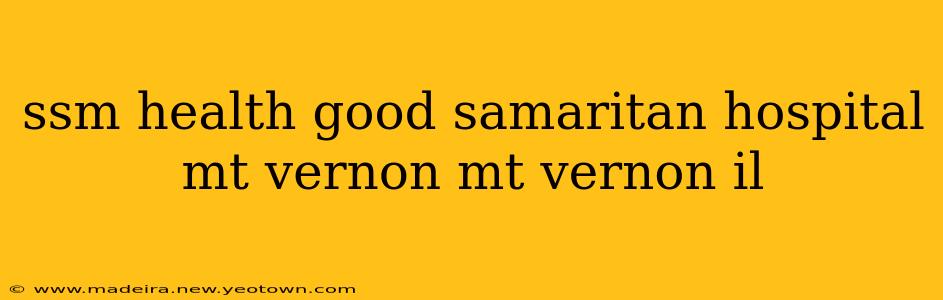 ssm health good samaritan hospital mt vernon mt vernon il