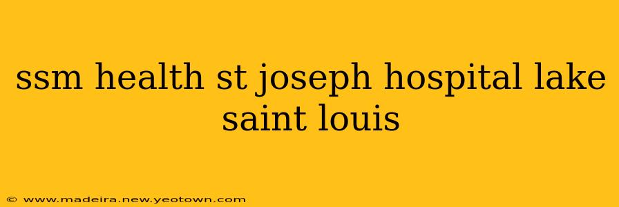 ssm health st joseph hospital lake saint louis