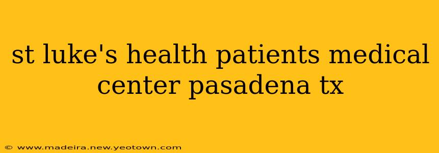 st luke's health patients medical center pasadena tx