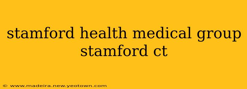 stamford health medical group stamford ct