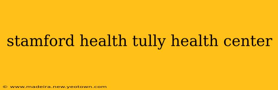 stamford health tully health center